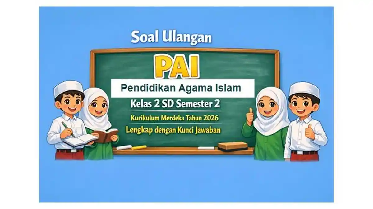 5 Soal UTS PAI Kelas 2 Semester 2 dan Kunci Jawaban 2026, Wajib Tahu