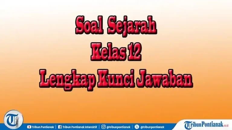 Ternyata 5 Soal UAS Sejarah Indonesia Kelas 12 Semester 2 Kurikulum 2013 Ini Sering Keluar