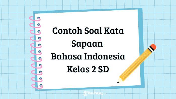 Akhirnya Tahu 7 Contoh Soal Materi Kata Sapaan Kelas 2 yang Bikin Anak Cepat Paham Akhirnya Tahu 7 Contoh Soal Materi Kata Sapaan Kelas 2 yang Bikin Anak Cepat Paham